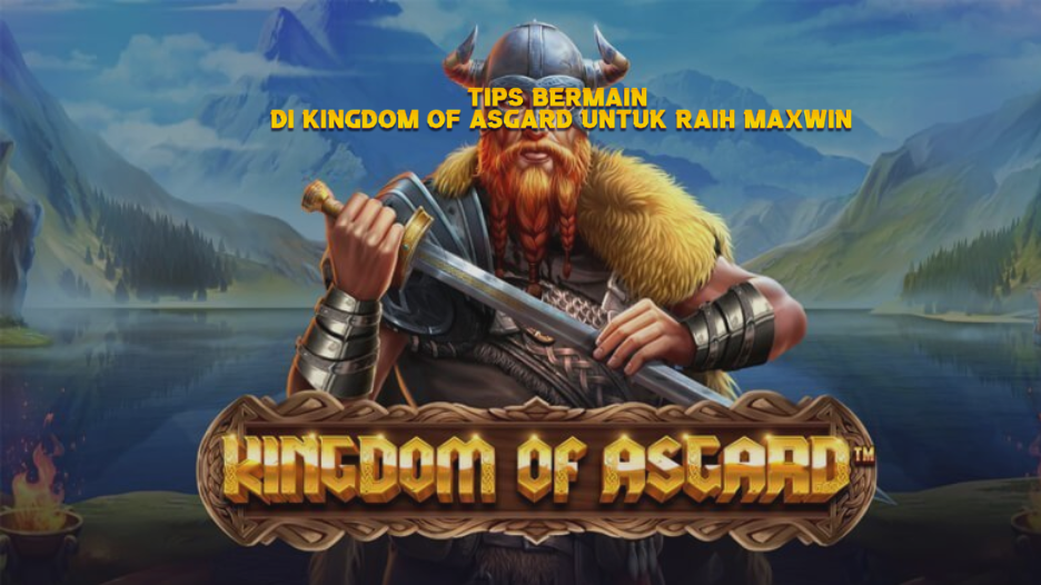 Tips Bermain di Kingdom of Asgard untuk Raih Maxwin